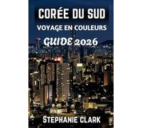 COREE DU SUD VOYAGE EN COULEURS GUIDE 2026