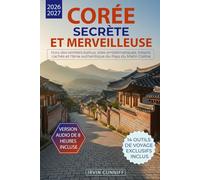 Corée Secrète et Merveilleuse: Hors des sentiers battus, sites emblématiques, trésors cachés et l'âme authentique du Pays du Matin Calme