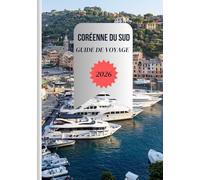 CORÉENNE DU SUD GUIDE DE VOYAGE 2026: Des expériences culinaires authentiques et de la cuisine de rue aux cartes SIM, au Wi-Fi, aux hébergements ... de transport faciles à travers le pays