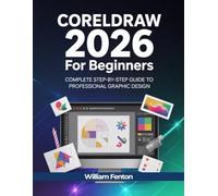 CorelDRAW 2026 for Beginners: Complete Step-by-Step Guide to Professional Graphic Design