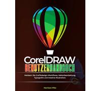 CorelDRAW BENUTZERHANDBUCH: Meistern Sie Grafikdesign-Workflows, Vektorbearbeitung, Typografie und kreative Illustration.