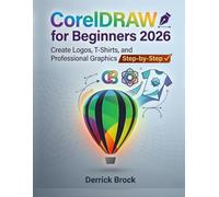 CorelDRAW for Beginners 2026: Create Logos, T-Shirts, and Professional Graphics Step-by-Step