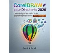 CorelDRAW pour Débutants 2026: Créez des logos, des t-shirts et des graphismes professionnels étape par étape