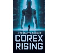 Corex Rising - AI Apocalyptic Thriller