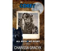Corey: A Steamy Protector/Broken Hero Romantic Suspense (All Guts, No Glory)