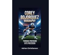 COREY BOJORQUEZ BIOGRAPHY: Turning Pressure into Precision