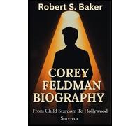 COREY FELDMAN BIOGRAPHY: From Child Stardom To Hollywood Survivor (BIOGRAPHY BOOKS)
