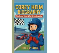 COREY HEIM BIOGRAPHY: The Young Racer Who Never Gave Up