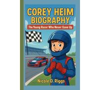 COREY HEIM BIOGRAPHY: The Young Racer Who Never Gave Up