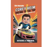 COREY HEIM KIDS BIOGRAPHY: Racing to the Top - The Fast Life of a Young NASCAR Star