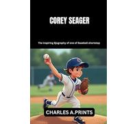COREY SEAGER: The inspiring Biography of one of Baseball shortstop (Baseball superstar biography books)