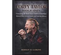 COREY TAYLOR BIOGRAPHY: Unmasking the Metal Titan, Childhood Hardships, Musical Rise, Lyrical Genius, and Enduring Influence