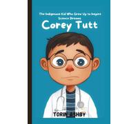 Corey Tutt Biography for Kids: The Indigenous Kid Who Grew Up to Inspire Science Dreams (Science Heroes: Amazing Kids’ Biographies)