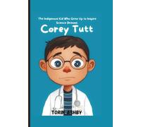 Corey Tutt Biography for Kids: The Indigenous Kid Who Grew Up to Inspire Science Dreams (Science Heroes: Amazing Kids’ Biographies)