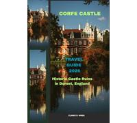 CORFE CASTLE TRAVEL GUIDE 2026: Historic Castle Ruins in Dorset, England (Journey 2025: Travel Smart, Explore More)