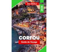 Corfou Guide de voyage 2026: Explorez les plages d'émeraude, la vieille ville vénitienne, les villages côtiers, la cuisine locale et des conseils pratiques pour votre escapade sur une île grecque