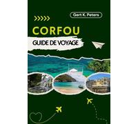 CORFOU GUIDE DE VOYAGE: Explorez Corfou comme un habitant : Conseils authentiques, lieux incontournables et excursions d’une journée