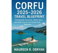 Corfu 2025-2026 Travel Blueprint: Unforgettable Itineraries, Hidden Gems, and Insider Tips for Your Perfect Corfu Adventure