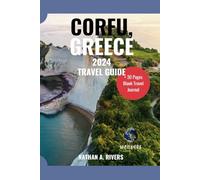 CORFU, GREECE TRAVEL GUIDE 2024: A Comprehensive Guide to Exploring the Greek Island For First-Time Visitors (Islands' Explorer)