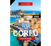CORFÚ GUÍA DE VIAJE 2026: Explora Grecia con el casco antiguo veneciano, playas esmeralda, olivares y vistas al mar Jónico