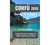CORFÙ Guida di viaggio 2026: Esplora siti storici, spiagge e la cultura isolana senza tempo