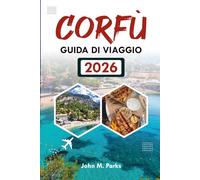 CORFÙ GUIDA DI VIAGGIO 2026: Le migliori attrazioni, le gemme nascoste e i consigli completi per le vacanze