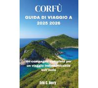CORFÙ GUIDA DI VIAGGIO A 2025 2026: Un compagno completo per un viaggio indimenticabile sull'isola