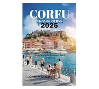 CORFU TRAVEL GUIDE 2025: Experience the Authentic Spirit of Greece