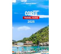 Corfu Travel Guide 2025: Explore Greece’s Island, Must-See Attractions, Hidden Gems with Insider Tips and Budget-Friendly Advice