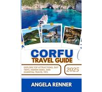CORFU TRAVEL GUIDE 2025: Explore Top Attractions, Day Trips, Hidden Gems, and Essential Travel Tips (Desirous Travel Tips)