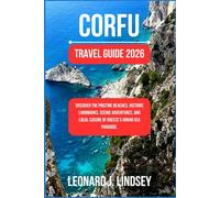Corfu Travel Guide 2026: Discover the Pristine Beaches, Historic Landmarks, Scenic Adventures, and Local Cuisine of Greece’s Ionian Sea Paradise.
