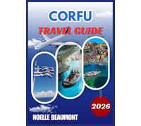 CORFU TRAVEL GUIDE 2026 (Explore Greece 2026: Updated City by City Travel Guides Series including Translated Versions (German, French, Italian Versions))