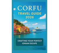 Corfu Travel Guide 2026: Your Ultimate Ionian Adventure Awaits