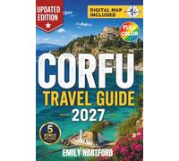 CORFU TRAVEL GUIDE 2027: Hidden Beaches, Local Secrets, Authentic Food, Cultural Experiences & Easy Itineraries for an Unforgettable Greek Island Escape