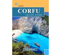 CORFU TRAVEL GUIDE: Everything You Need to Know Before You Go “Your Ultimate Travel Companion” (Louis Bellisario Travels and Tours)