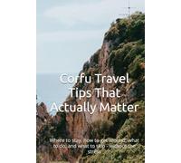 Corfu Travel Tips That Actually Matter: Where to stay, how to get around, what to do, and what to skip - without the stress (The Corfu Playbook: Travel Guides That Work)