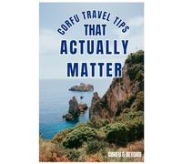 Corfu Travel Tips That Actually Matter: Where to stay, how to get around, what to do, and what to skip - without the stress (The Corfu Playbook: Travel Guides That Work)
