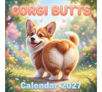 Corgi Butt Calendar 2027: An Adorable Fluffy Sploots, Cheeky Pups, and Kawaii Peaches for Dog Lovers