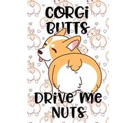 Corgi Butts Drive Me Nuts: Journal, Notebook or Diary for Welsh Corgi Lovers