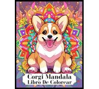 Corgi con Mandala : Libro para colorear para adultos: 60 mnadalas de Corgi. Libros para colorear antiestrés con diseños, para Momentos de Pura Tranquilidad