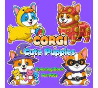 Corgi Cute Puppies Coloring Book For Kids: Ages 2-4, 4-8, 8-10, 8-12 | 50 Bold and Easy Illustrations, Perfect Party Favor Gift | Fun, Relaxing, ... Adults (My Best Cute Coloring Books For Kids)