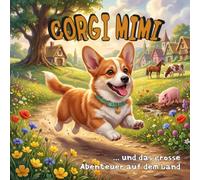 Corgi Mimi und das große Abenteuer auf dem Land: Liebevolle Kindergeschichte für Kinder von 4 bis 7 Jahren über Bauernhoftiere, Tierstimmen, Freundlichkeit, Neugier und Mut