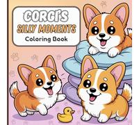 Corgi’s Silly Moments Coloring Book for Teens: Adorable Corgi Rolling in Blankets, Chasing Butterflies, Playing with Mirrors, Jumping on Sofas, and Wearing Funny Scarves for Creativity and Relaxation