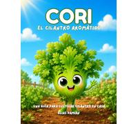 Cori, el cilantro aromático: Una guía para cultivar cilantro en casa