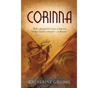 Corinna : Will a Daring Bid to Save a Beloved Brother Lead to Romance - or Disaster?