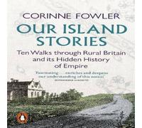 Corinne Fowler Our Island Stories : Ten Walks through Rural Britain & Its Corinne Fowler Multicolor