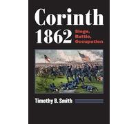 Corinth 1862: Siege, Battle, Occupation (Modern War Studies)