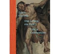 Corinth, Lovis - Lovis Corinth: Das Leben - ein Fest! / Life, a Celebration!