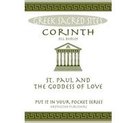 Corinth: St. Paul and the Goddess of Love. All You Need to Know About the Site's Myths, Legends and its Gods ("Put it in Your Pocket" Series of Booklets)