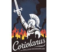 Coriolanus by William Shakespeare: A timeless tale of heroism and hubris that draws inspiration from the rich history of the Roman Empire.